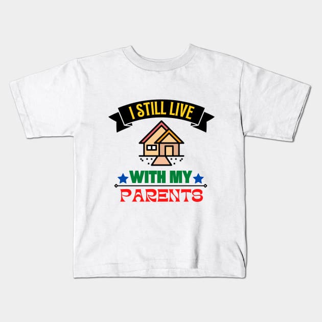 I Still Live With My Parents Kids T-Shirt by KidsKingdom